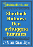 Omslagsbild för Sherlock Holmes: Äventyret med den avhuggna tummen – Återutgivning av text från 1911