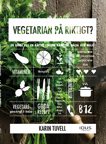 Omslagsbild för Vegetarian på riktigt? : en guide till en bättre livsstil både till hälsa och miljö 