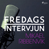 Omslagsbild för Fredagsintervjun - Mikael Ribbenvik