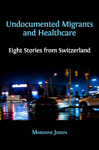 Omslagsbild för Undocumented Migrants and Healthcare: Eight Stories from Switzerland