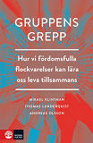 Omslagsbild för Gruppens grepp: hur vi fördomsfulla flockvarelser kan lära oss leva tillsammans?