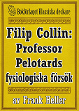 Omslagsbild för Filip Collin: Professor Pelotards fysiologiska försök. Återutgivning av text från 1949