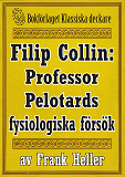 Omslagsbild för Filip Collin: Professor Pelotards fysiologiska försök. Återutgivning av text från 1949