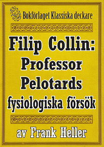 Omslagsbild för Filip Collin: Professor Pelotards fysiologiska försök. Återutgivning av text från 1949