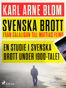 Omslagsbild för Svenska brott - från Salaligan till Mattias Flink: en studie i svenska brott under 1900-talet