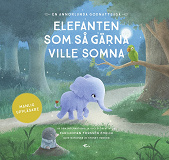 Omslagsbild för Elefanten som så gärna ville somna : en annorlunda godnattsaga