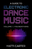 Omslagsbild för A Guide to Electronic Dance Music Volume 1: Foundations