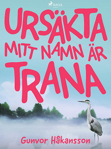 Omslagsbild för Ursäkta, mitt namn är Trana