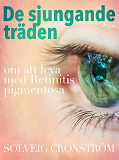 Omslagsbild för De sjungande träden : om att leva med Retinitis pigmentosa