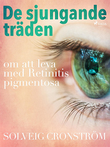 Omslagsbild för De sjungande träden : om att leva med Retinitis pigmentosa