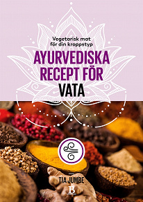 Cover for Vegetarisk mat för din kroppstyp – ayurvediska recept för vata