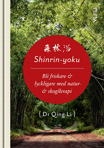 Omslagsbild för Shinrin-Yoku: Bli friskare och lyckligare med natur- och skogsterapi