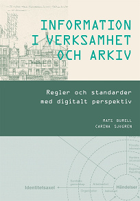 Cover for INFORMATION I VERKSAMHET OCH ARKIV - Regler och standarder med digitalt perspektiv