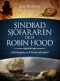 Omslagsbild för Sindbad Sjöfararen och Robin Hood: arkeologiska och historiska gåtor