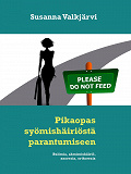 Omslagsbild för Pikaopas syömishäiriöstä parantumiseen: Bulimia, ahmimishäiriö, anorexia, orthorexia