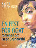 Omslagsbild för En fest för ögat: romanen om Isaac Grünewald