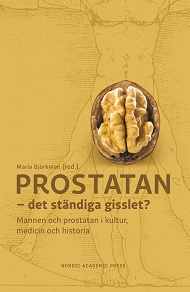 Omslagsbild för Prostatan – det ständiga gisslet? Mannen och prostatan i kultur, medicin och historia