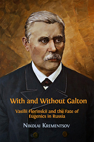 Omslagsbild för With and Without Galton: Vasilii Florinskii and the Fate of Eugenics in Russia