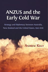 Omslagsbild för ANZUS and the Early Cold War: Strategy and Diplomacy Between Australia, New Zealand and the United States, 1945-1956