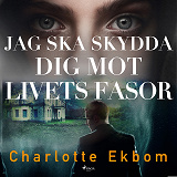 Omslagsbild för Jag ska skydda dig mot livets fasor