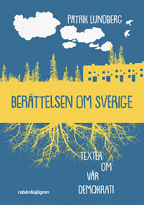 Cover for Berättelsen om Sverige : texter om vår demokrati
