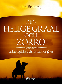 Omslagsbild för Den heliga Graal och Zorro : arkeologiska och historiska gåtor