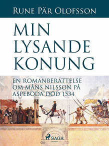 Omslagsbild för Min lysande konung : en romanberättelse om Måns Nilsson på Aspeboda död 1534