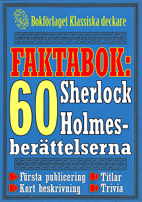 Omslagsbild för Faktabok: De 60 Sherlock Holmes-berättelserna. Allt du behöver veta om titlar och årtal 