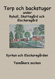 Omslagsbild för Torp o backstugor under Rykull, Skattegård och Klockaregård: Kyrkan och Klockaregården, Tannåkers socken