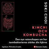 Omslagsbild för Kimchi och Kombucha : den nya vetenskapen om hur tarmbakterierna stärker din hjärna