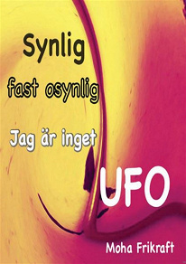 Omslagsbild för Synlig fast osynlig. Jag är inget UFO