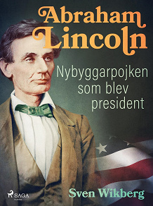 Omslagsbild för Abraham Lincoln : Nybyggarpojken som blev president