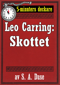 Omslagsbild för 5-minuters deckare. Leo Carring: Skottet. Detektivberättelse. Återutgivning av text från 1926