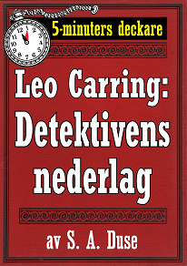 Omslagsbild för 5-minuters deckare. Leo Carring: Detektivens nederlag. Detektivhistoria. Återutgivning av text från 1926