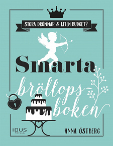 Omslagsbild för Smarta bröllopsboken : en bok för brudpar med stora bröllopsdrömmar och liten budget 