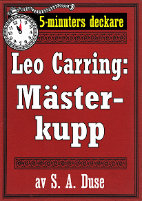 Omslagsbild för 5-minuters deckare. Leo Carring: En mästerkupp. Detektivhistoria. Återutgivning av text från 1916