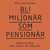 Omslagsbild för Bli miljonär som pensionär: med 10 steg som maxar din pension