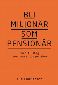Omslagsbild för Bli miljonär som pensionär: med 10 steg som maxar din pension