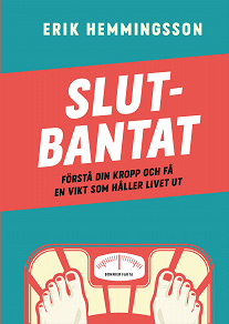 Cover for Slutbantat : förstå din kropp och få en vikt som håller livet ut