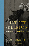 Cover for Likt ett skeleton : Johan Helmich Roman – hans liv
