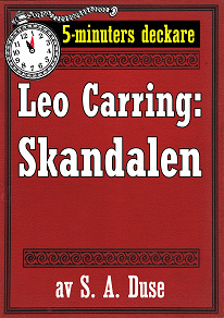 Omslagsbild för 5-minuters deckare. Leo Carring: Skandalen. Detektivberättelse.  Återutgivning av text från 1926