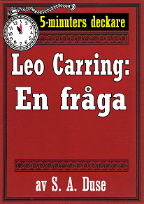 Omslagsbild för 5-minuters deckare. Leo Carring: En fråga. Berättelse. Återutgivning av text från 1926 