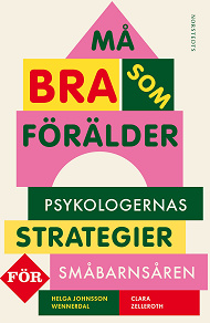 Cover for Må bra som förälder : Psykologernas strategier för småbarnsåren