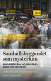 Omslagsbild för Samhällsbyggandet som mysterium : Jane Jacobs idéer om människor, städer och ekonomier