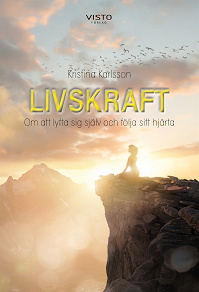Omslagsbild för LIVSKRAFT – Om att lyfta sig själv och följa sitt hjärta