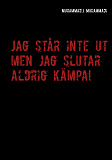 Omslagsbild för Jag står inte ut men jag slutar aldrig kämpa!