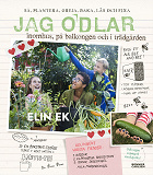 Cover for Jag odlar – inomhus, på balkongen och i trädgården