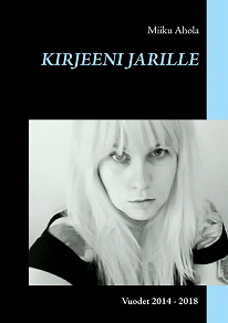 Omslagsbild för Kirjeeni Jarille: Vuodet 2014 - 2018
