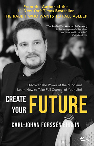 Omslagsbild för Create Your Future : Discover the Power of the Mind And Learn How to Take Full Control of Your Life!
