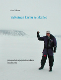 Omslagsbild för Valkoinen karhu seikkailee: jäänmurtajien ja jäätutkimuksen maailmassa